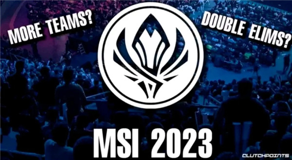 2023MSI参赛队伍有哪些